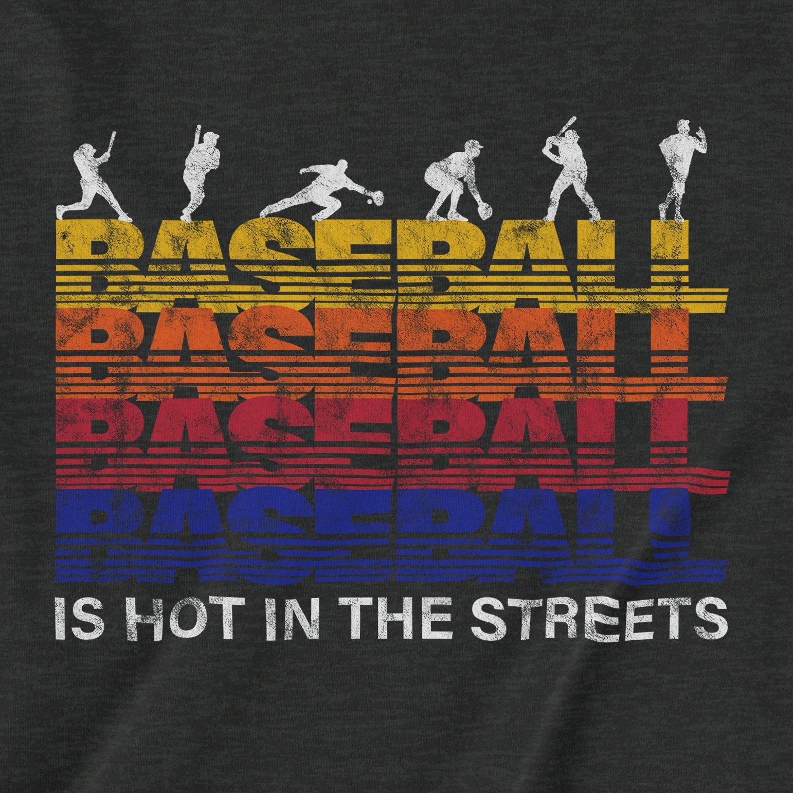 Baseball Is Hot In The Streets | T-Shirt