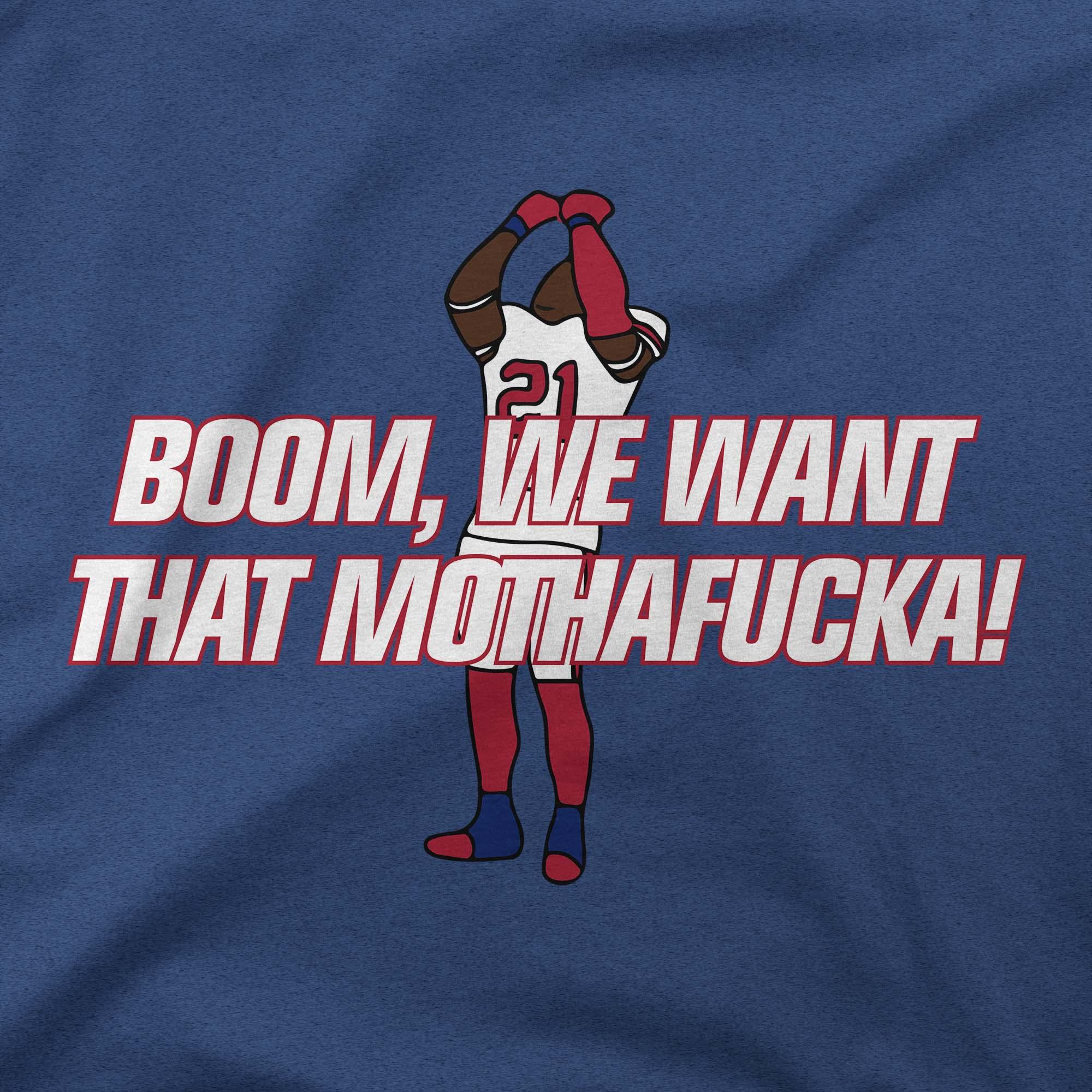 Boom, We Want That Mothafucka! | T-Shirt